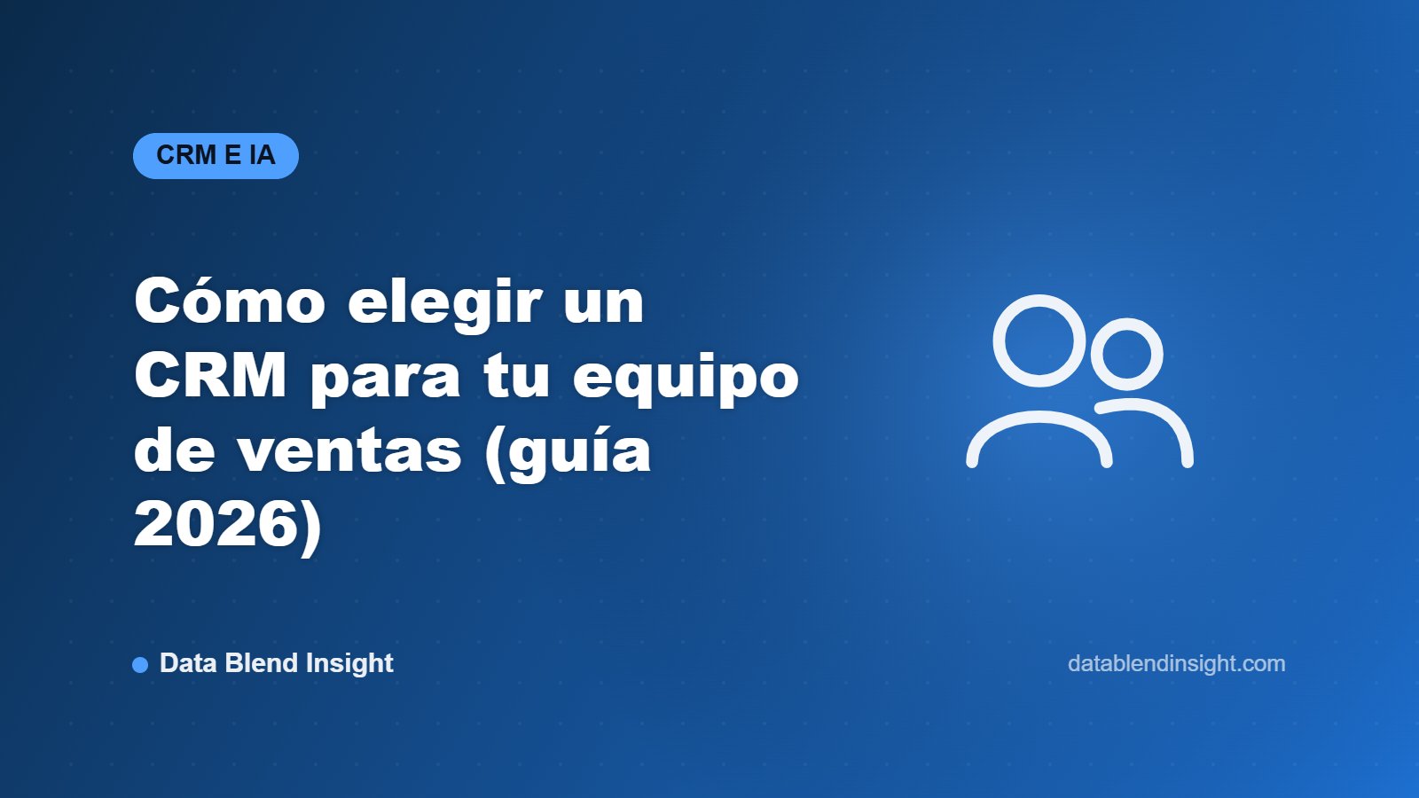 Cómo elegir un CRM para tu equipo de ventas (guía 2026)