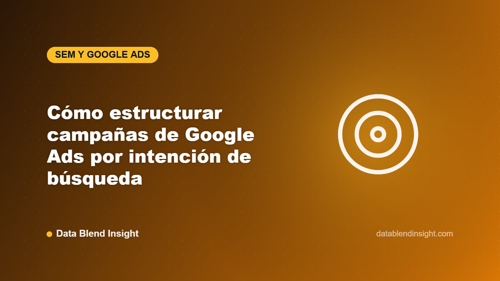 Cómo estructurar campañas de Google Ads por intención de búsqueda