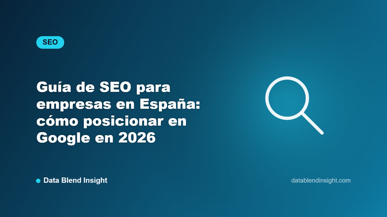 Guía de SEO para empresas en España: cómo posicionar en Google en 2026