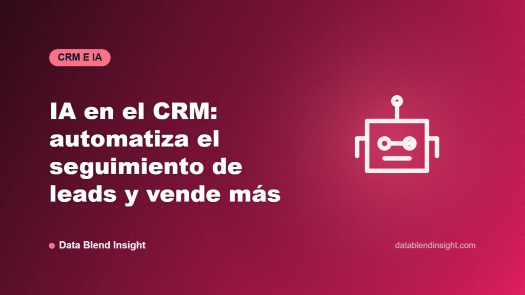 IA en el CRM: automatiza el seguimiento de leads y vende más