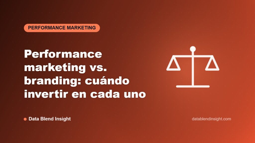 Performance marketing vs. branding: cuándo invertir en cada uno