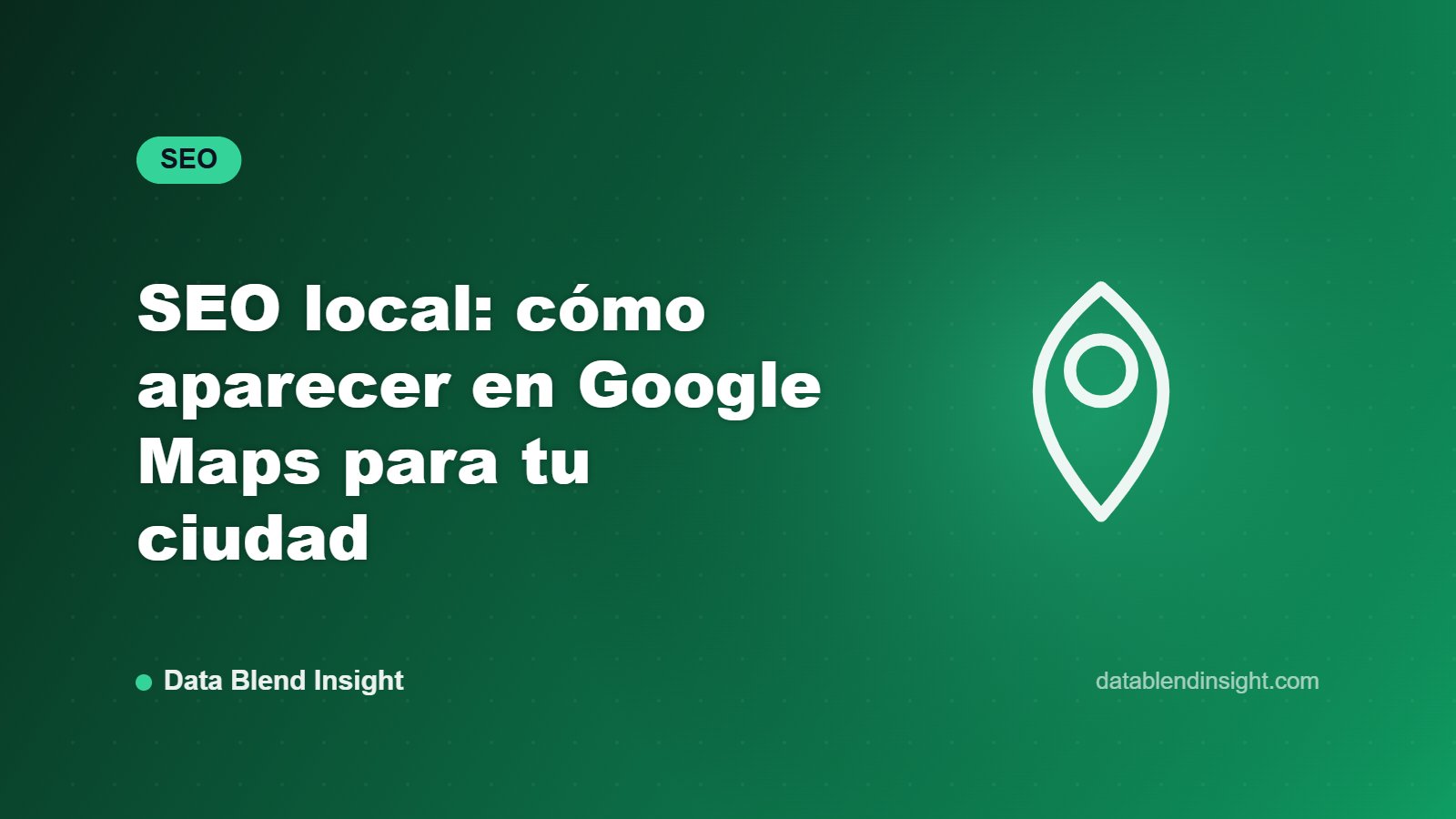 SEO local: cómo aparecer en Google Maps para tu ciudad